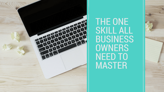 the one skill all business owners need to master